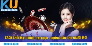 Cách Chơi Mạt Chược Tại KU88 - Hướng Dẫn Cho Người Mới