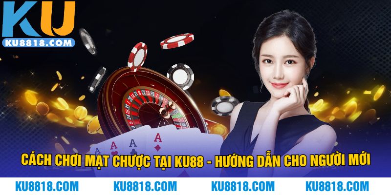 Cách Chơi Mạt Chược Tại KU88 - Hướng Dẫn Cho Người Mới